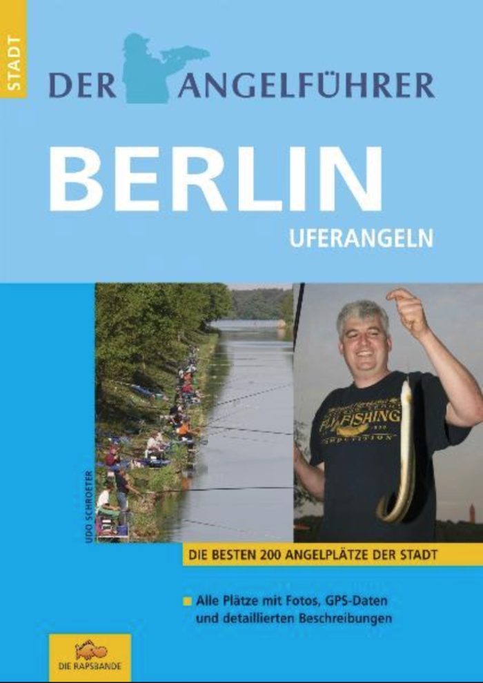 Der Angelführer Berlin- Flüsse, Seen und Kanäle- Die besten 200 Angelplätze der Stadt